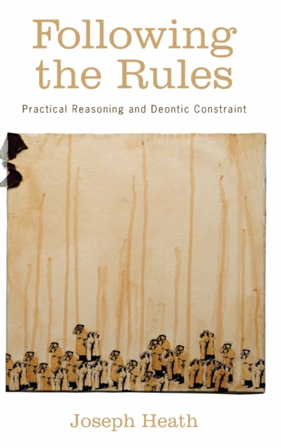Following the Rules : Practical Reasoning and Deontic Constraint, Hardback Book