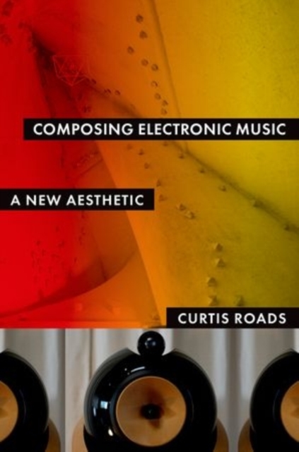 Composing Electronic Music : A New Aesthetic, Paperback / softback Book