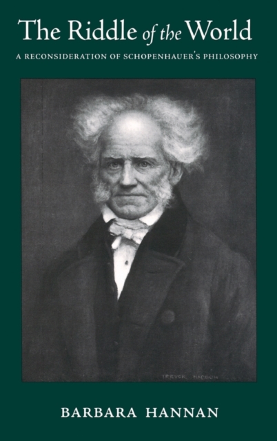 The Riddle of the World : A Reconsideration of Schopenhauer's Philosophy, Hardback Book