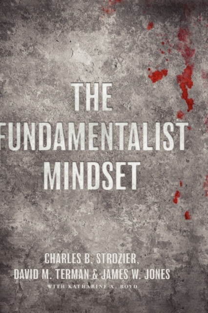 The Fundamentalist Mindset : Psychological Perspectives on Religion, Violence, and History, Hardback Book