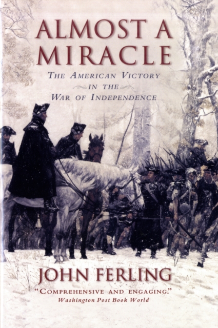 Almost A Miracle : The American Victory in the War of Independence, Paperback / softback Book