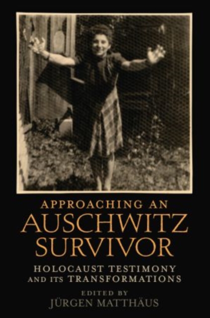 Approaching an Auschwitz Survivor : Holocaust Testimony and its Transformations, Hardback Book