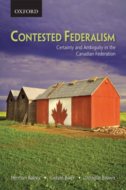 Contested Federalism : Certainty and Ambiguity in the Canadian Federation, Paperback / softback Book