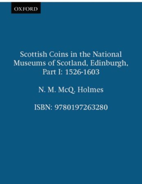 Scottish Coins in the National Museums of Scotland, Edinburgh, Part I : 1526-1603, Hardback Book