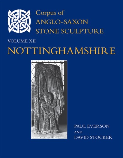 Corpus of Anglo-Saxon Stone Sculpture, XII, Nottinghamshire, Hardback Book