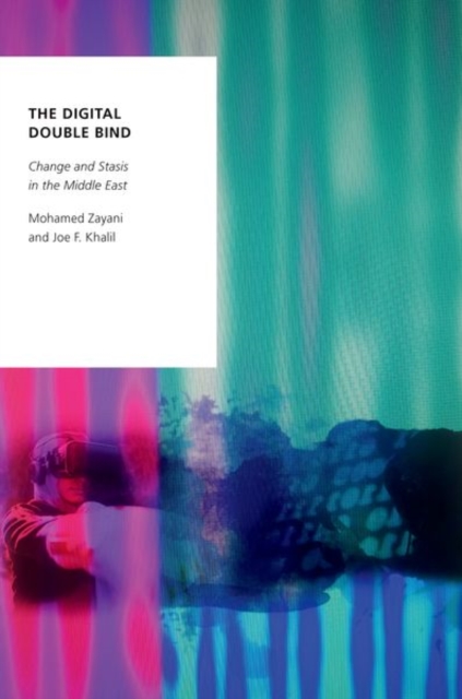 The Digital Double Bind : Change and Stasis in the Middle East, Paperback / softback Book