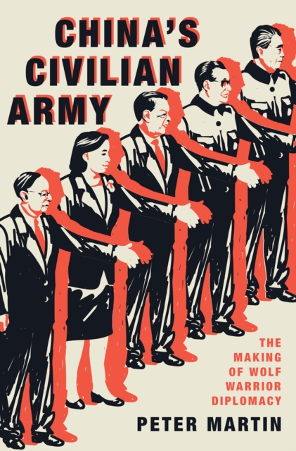 China's Civilian Army : The Making of Wolf Warrior Diplomacy, EPUB eBook