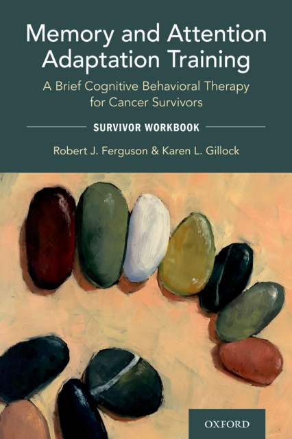 Memory and Attention Adaptation Training : A Brief Cognitive Behavioral Therapy for Cancer Survivors: Survivor Workbook, PDF eBook