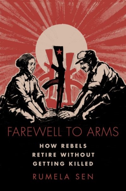 Farewell to Arms : How Rebels Retire Without Getting Killed, Hardback Book