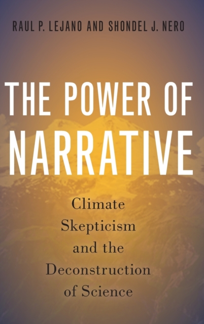 The Power of Narrative : Climate Skepticism and the Deconstruction of Science, Hardback Book