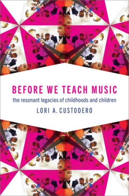 Before We Teach Music : The Resonant Legacies of Childhoods and Children, Hardback Book