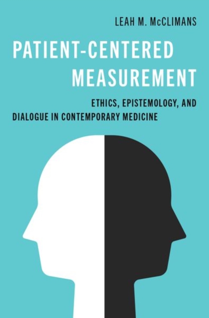 Patient-Centered Measurement : Ethics, Epistemology, and Dialogue in Contemporary Medicine, Hardback Book