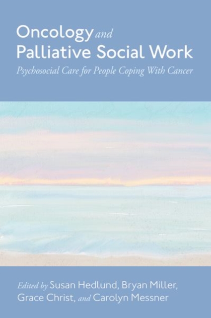 Oncology and Palliative Social Work : Psychosocial Care for People Coping with Cancer, Hardback Book