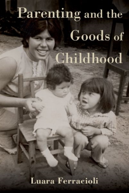Parenting and the Goods of Childhood, Hardback Book