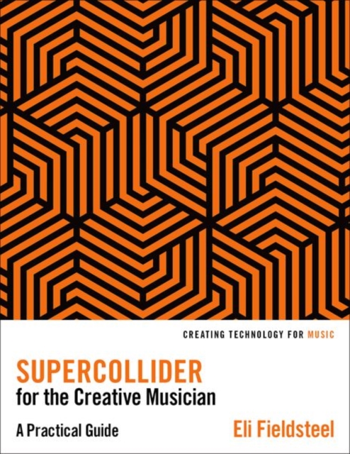 SuperCollider for the Creative Musician : A Practical Guide, Paperback / softback Book
