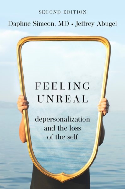 Feeling Unreal : Depersonalization and the Loss of the Self, Paperback / softback Book