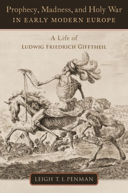 Prophecy, Madness, and Holy War in Early Modern Europe : A Life of Ludwig Friedrich Gifftheil, Hardback Book