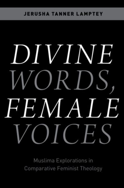 Divine Words, Female Voices : Muslima Explorations in Comparative Feminist Theology, Paperback / softback Book
