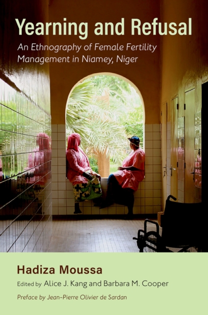 Yearning and Refusal : An Ethnography of Female Fertility Management in Niamey, Niger, EPUB eBook
