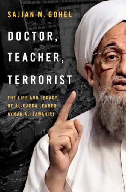 Doctor, Teacher, Terrorist : The Life and Legacy of Al-Qaeda Leader Ayman al-Zawahiri, Hardback Book