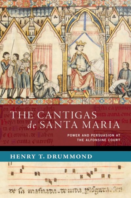 The Cantigas de Santa Maria : Power and Persuasion at the Alfonsine Court, Hardback Book