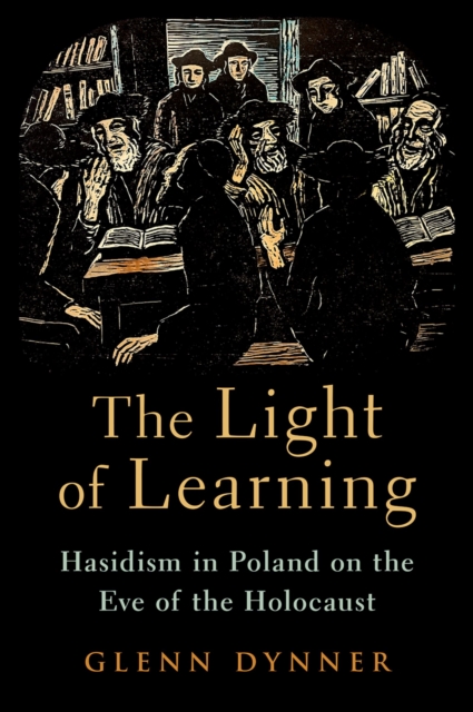 The Light of Learning : Hasidism in Poland on the Eve of the Holocaust, PDF eBook