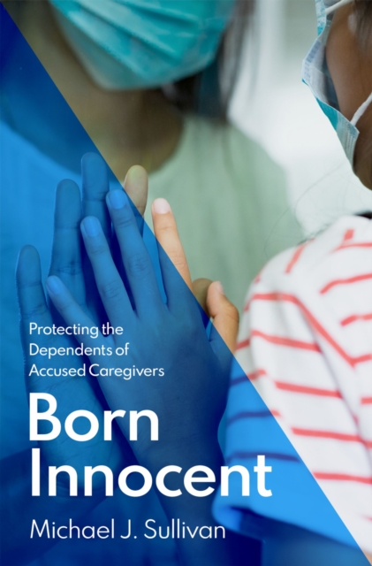 Born Innocent : Protecting the Dependents of Accused Caregivers, PDF eBook
