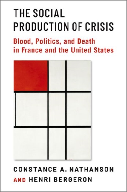 The Social Production of Crisis : Blood, Politics, and Death in France and the United States, Hardback Book