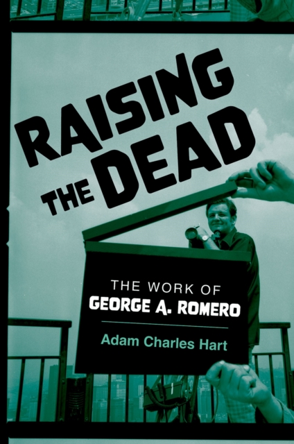 Raising the Dead : The Work of George A. Romero, PDF eBook