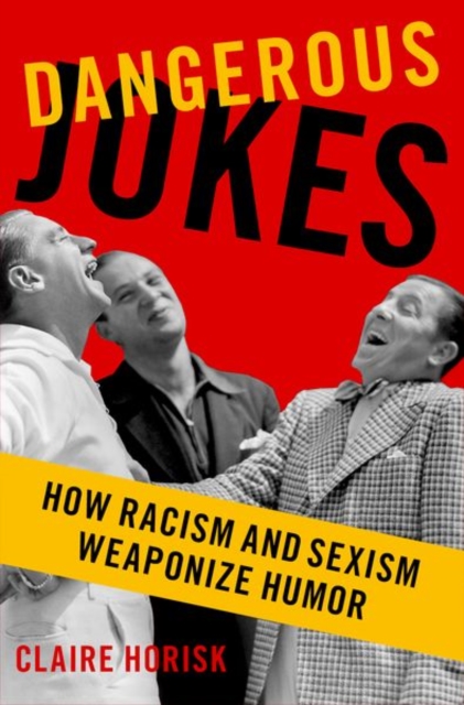 Dangerous Jokes : How Racism and Sexism Weaponize Humor, Hardback Book