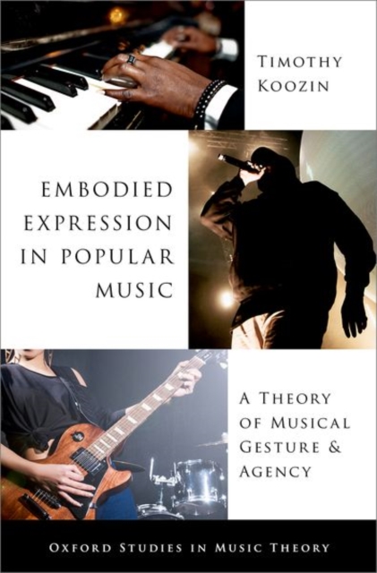 Embodied Expression in Popular Music : A Theory of Musical Gesture and Agency, Hardback Book