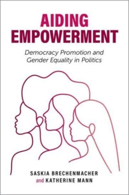 Aiding Empowerment : Democracy Promotion and Gender Equality in Politics, Hardback Book