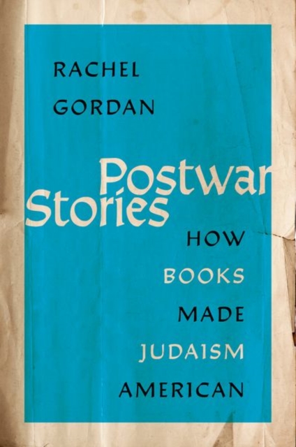 Postwar Stories : How Books Made Judaism American, Hardback Book