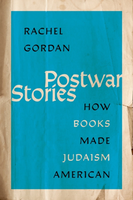Postwar Stories : How Books Made Judaism American, PDF eBook