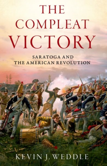 The Compleat Victory : The Battle of Saratoga and the American Revolution, Paperback / softback Book