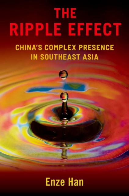 The Ripple Effect : China's Complex Presence in Southeast Asia, EPUB eBook