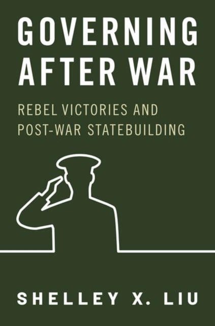Governing After War : Rebel Victories and Post-war Statebuilding, Paperback / softback Book