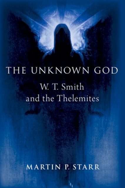 The Unknown God : W. T. Smith and the Thelemites, Hardback Book