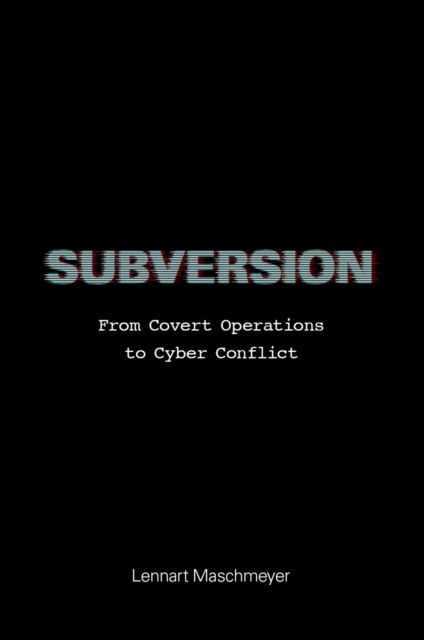Subversion : From Covert Operations to Cyber Conflict, PDF eBook