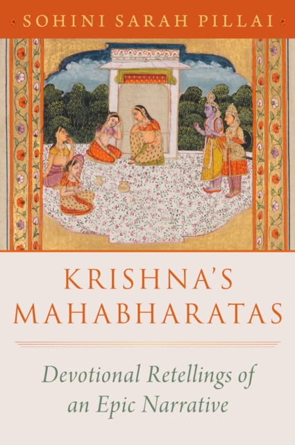 Krishna's Mahabharatas : Devotional Retellings of an Epic Narrative, PDF eBook