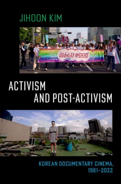 Activism and Post-activism : Korean Documentary Cinema, 1981--2022, Paperback / softback Book