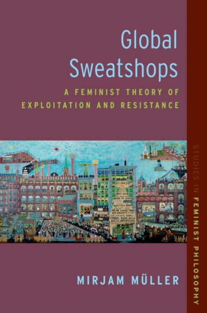 Global Sweatshops : A Feminist Theory of Exploitation and Resistance, Hardback Book