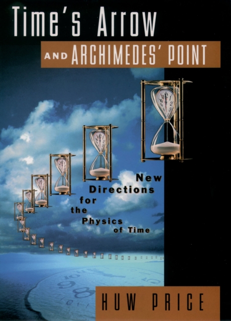 Time's Arrow and Archimedes' Point : New Directions for the Physics of Time, PDF eBook