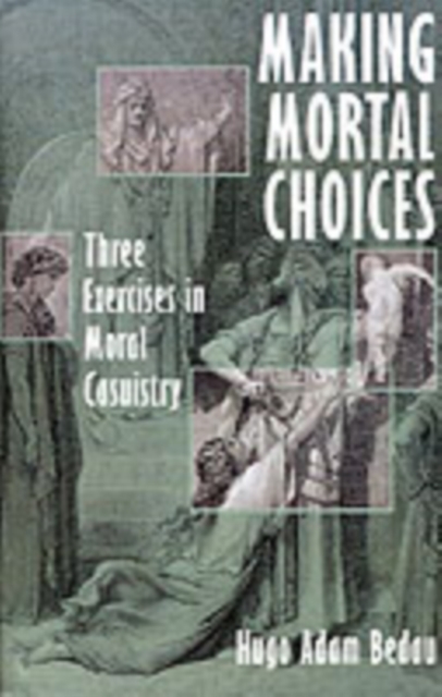 Making Mortal Choices : Three Exercises in Moral Casuistry, PDF eBook
