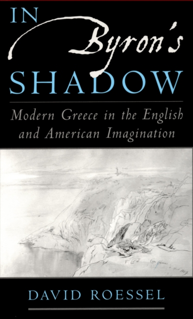 In Byron's Shadow : Modern Greece in the English and American Imagination, PDF eBook