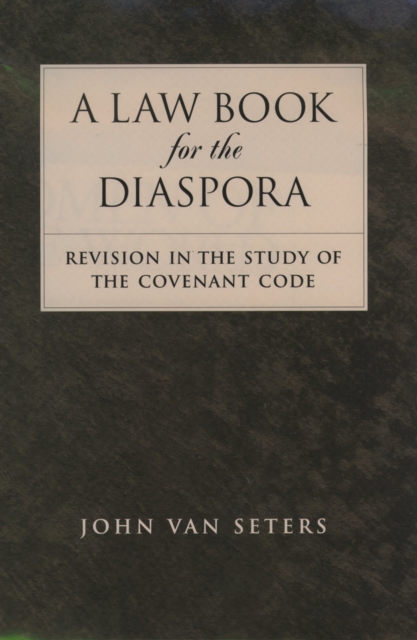 A Law Book for the Diaspora : Revision in the Study of the Covenant Code, PDF eBook