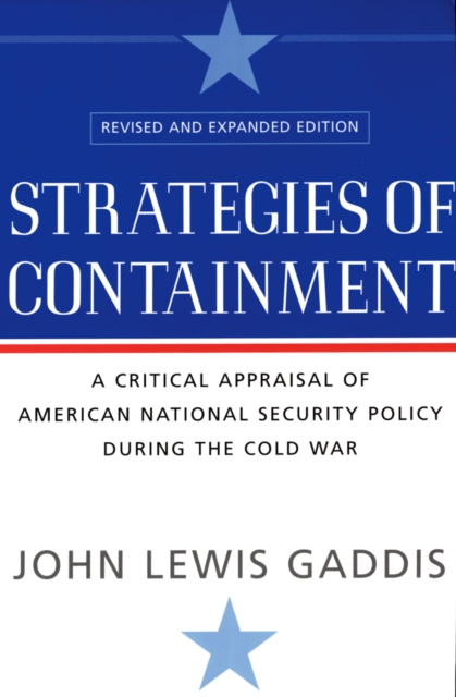Strategies of Containment : A Critical Appraisal of American National Security Policy during the Cold War, PDF eBook
