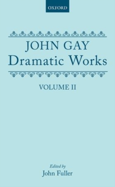 Dramatic Works, Volume II : (The Beggar's Opera; The Wife of Bath (1730); Achilles; The Distress'd Wife; The Rehearsal at Goatham), Hardback Book