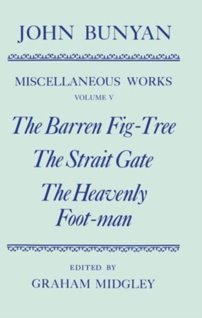 The Miscellaneous Works of John Bunyan: Volume V: The Barren Fig-Tree, The Strait Gate, The Heavenly Foot-man, Hardback Book