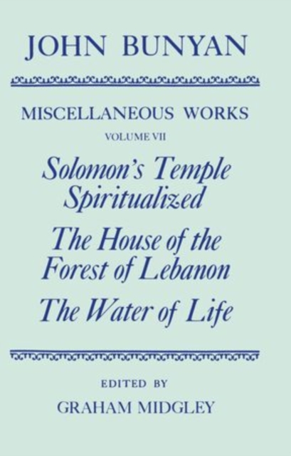 The Miscellaneous Works of John Bunyan: Volume VII: Solomon's Temple Spiritualized, The House of the Forest of Lebanon, The Water of Life, Hardback Book